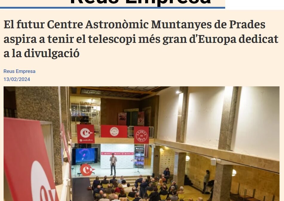 REUS EMPRESA: El futur Centre Astronòmic Muntanyes de Prades aspira a tenir el telescopi més gran d’Europa dedicat a la divulgació